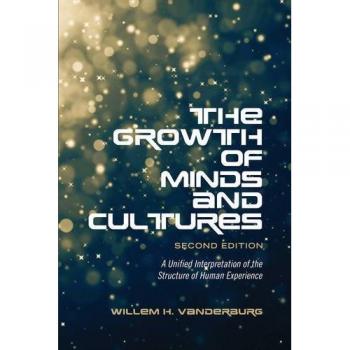 The Growth of Minds and Culture: A Unified Interpretation of the Structure of Human Experience