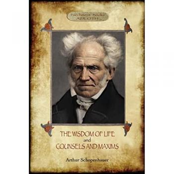 The Wisdom of Life; & Counsels and Maxims