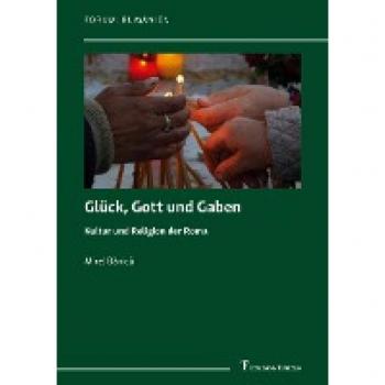 Glück, Gott und Gaben: Kultur und Religion der Roma
