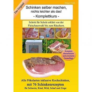Schinken selber machen nichts leichter als das!: Schritt für Schritt erklärt von der Fleischauswahl bis zum Räuchern