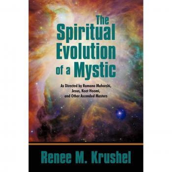 Krushel, Renee M.: The Spiritual Evolution of a Mystic