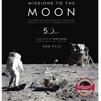Missions to the Moon : The Story of Man's Greatest Adventure Brought to Life with Augmented Reality