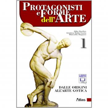 PROTAGONISTI E FORME DELL'ARTE 1 DALLE ORIGINI ALL'ARTE GOTICA