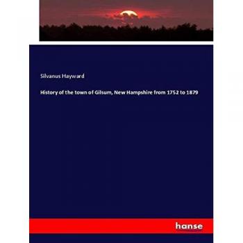 History of the town of Gilsum, New Hampshire from 1752 to 1879