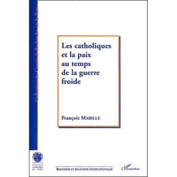 Les catholiques et la paix au temps de la guerre froide