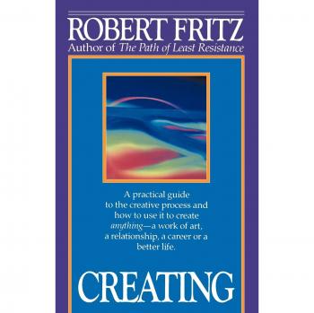 Creating, by Robert Fritz