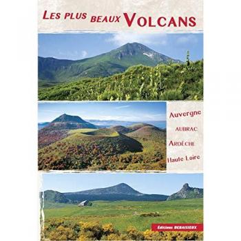 Les plus beaux volcans : auvergne, aubrac, ardèche,haute-loire