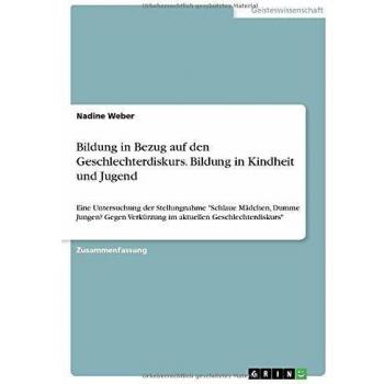 Bildung in Bezug auf den Geschlechterdiskurs. Bildung in Kindheit und Jugend: Eine Untersuchung der Stellungnahme Schlaue Mädchen, Dumme Jungen? Gegen Verkürzung im aktuellen Geschlechterdiskurs