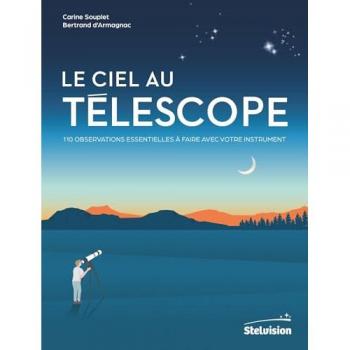 Le ciel au télescope : 110 observations essentielles à faire avec votre instrument