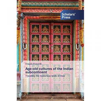 Age-old cultures of the Indian subcontinent: Travelling the mysterious lands of Asia
