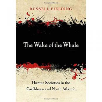 The Wake of the Whale: Hunter Societies in the Caribbean and North Atlantic