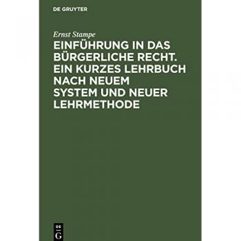Stampe, Ernst: Einführung in das bürgerliche Recht. Ein kurzes Lehrbuch nach neuem System und neuer Lehrmethode