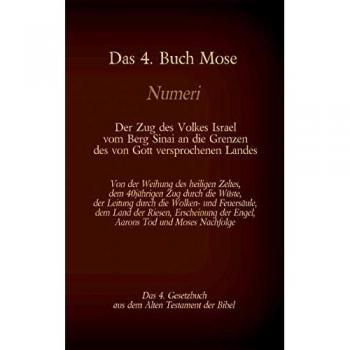 Luther, Martin: Das 4. Buch Mose, Numeri, Das 4. Gesetzbuch aus der der Bibel, Der Zug des Volkes Israel vom Berg Sinai an die Grenzen des von Gott versprochenen Landes