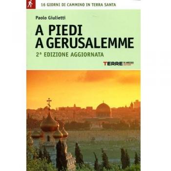 A piedi a Gerusalemme. 16 giorni di cammino in Terra Santa