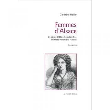 Femmes d'Alsace : De sainte Odile à Katia Krafft, portraits de femmes rebelles