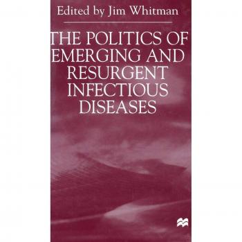 The politics of emerging and resurgent infectious diseases