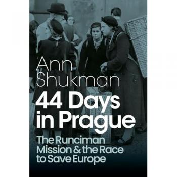 44 Days in Prague : The Runciman Mission and the Race to Save Europe
