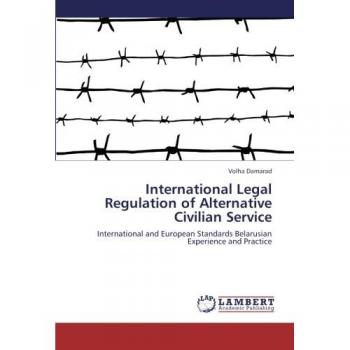 International Legal Regulation of Alternative Civilian Service: International and European Standards Belarusian Experience and Practice