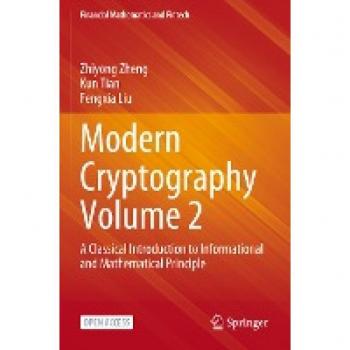 Modern Cryptography Volume 2: A Classical Introduction to Informational and Mathematical Principle (Financial Mathematics and Fintech)