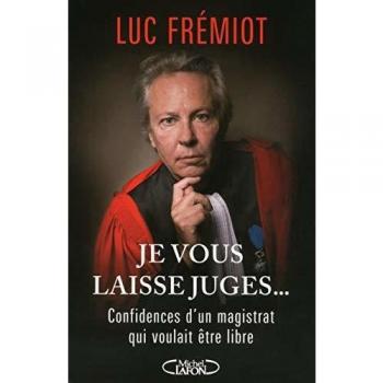 Je vous laisse juges... : Confidences d'un magistrat qui voulait être libre