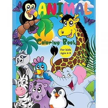 Animal Coloring Book For Kids Ages 4-8: Incredibly Cute and Lovable Animals from Farms, Forests, Jungles and Oceans for hours of Coloring Fun for Kids