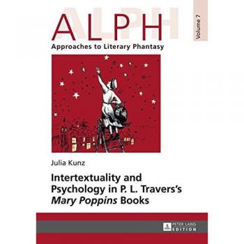Intertextuality And Psychology In P. L. Travers' Mary Poppins Books (Alph: Arbeiten Zur Literarischen Phantastik / Alph: Approaches To Literary Phantasy) (Hardcover)