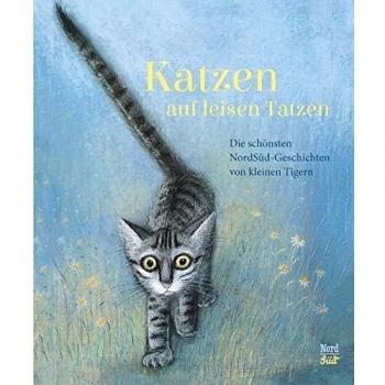 Katzen auf leisen Tatzen: Die schönsten NordSüd-Geschichten von kleinen Tigern