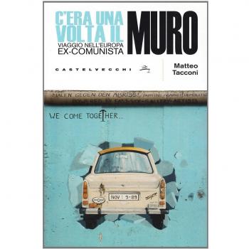 C'era una volta il muro. Viaggio nell'europa ex-comunista