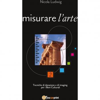 Misurare l'arte. Tecniche di datazione e di imaging per i beni culturali