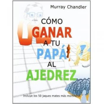 Cómo ganar a tu papa al ajedrez