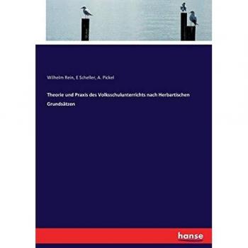 Theorie und Praxis des Volksschulunterrichts nach Herbartischen Grundsätzen