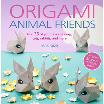 Origami Animal Friends: Fold 35 of your favorite dogs, cats, rab... by Ono, Mari