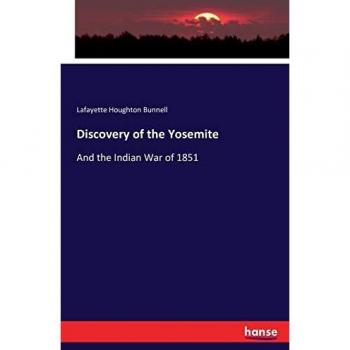 Discovery of the Yosemite: And the Indian War of 1851