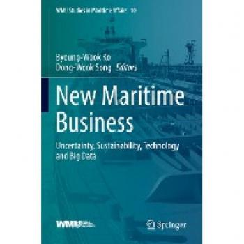 New Maritime Business: Uncertainty, Sustainability, Technology and Big Data (WMU Studies in Maritime Affairs, 10, Band 10)