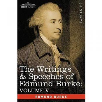 The Writings & Speeches of Edmund Burke: Volume V