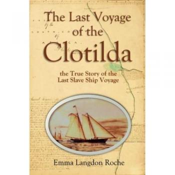 Roche, Emma Langdon: The Last Voyage  of the Clotilda,  the True Story of the   Last Slave Ship Voyage  (1914)