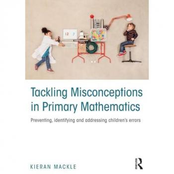 Tackling Misconceptions in Primary Mathematics: Preventing, identifying and addressing children's errors