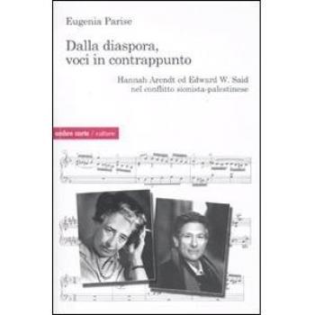 Dalla diaspora, voci in contrappunto. Hannah Arendt ed Edward W. Said nel conflitto sionista-palestinese