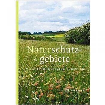 Die Naturschutzgebiete im Regierungsbezirk Tübingen