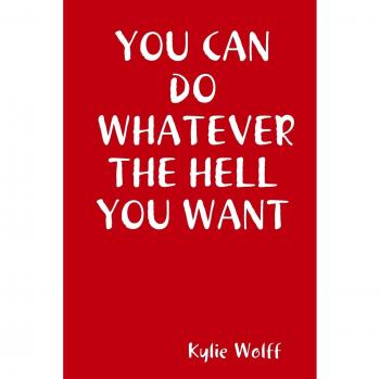 You Can Do Whatever the Hell You Want