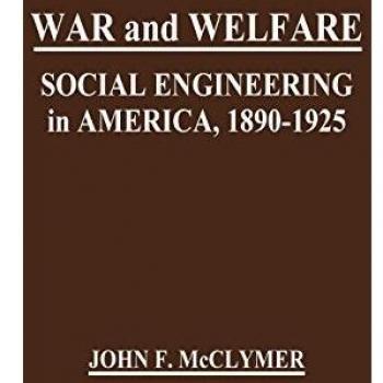 War and Welfare: Social Engineering in America, 1890-1925