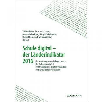 Schule digital – der Länderindikator 2016: Kompetenzen von Lehrpersonen der Sekundarstufe I im Umgang mit digitalen Medien im Bundesländervergleich
