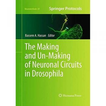 The Making and Un-Making of Neuronal Circuits in Drosophila (Neuromethods, Band 69)