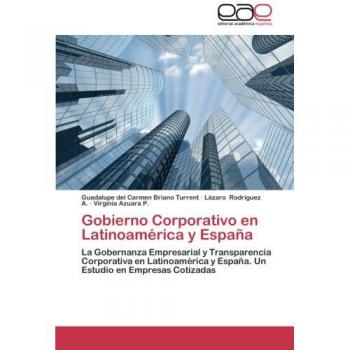Gobierno Corporativo en Latinoamérica y España: La Gobernanza Empresarial y Transparencia Corporativa en Latinoamérica y España. Un Estudio en Empresas Cotizadas