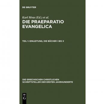 Die Praeparatio evangelica. Teil 1: Einleitung. Die Bücher I bis X