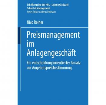 Preismanagement im Anlagengeschäft: Ein entscheidungsorientierter Ansatz zur Angebotspreisbestimmung (Schriftenreihe der HHL Leipzig Graduate School of Management)