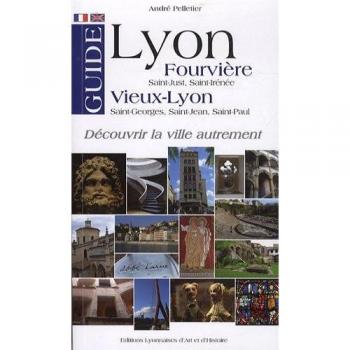 Guide Lyon Fourvière, Vieux-Lyon: Saint-Just, Saint-Irénée, Saint-Georges, Saint-Jean, Saint-Paul
