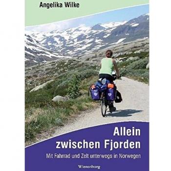 Angelika Wilke Allein Zwischen Fjorden: Mit Fahrrad Und Zelt Unterwegs In Norwegen
