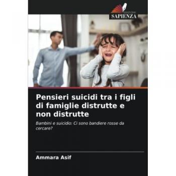 Pensieri suicidi tra i figli di famiglie distrutte e non distrutte: Bambini e suicidio: Ci sono bandiere rosse da cercare?