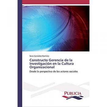 Constructo Gerencia de la Investigación en la Cultura Organizacional: Desde la perspectiva de los actores sociales